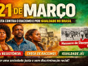 21 de março: Reforçamos a luta contra o racismo e a urgência por igualdade no Brasil