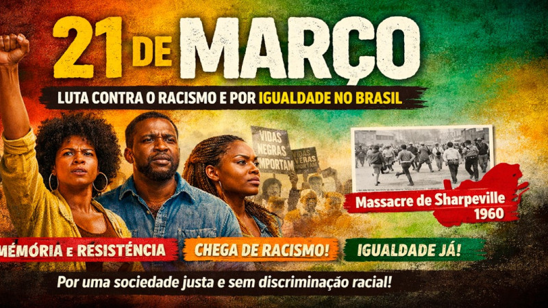 21 de março: Reforçamos a luta contra o racismo e a urgência por igualdade no Brasil